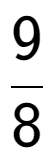 A LaTex expression showing 9 over 8