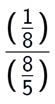 A LaTex expression showing (\frac{1 over 8 )}{(8 over 5 )}