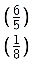 A LaTex expression showing (\frac{6 over 5 )}{(1 over 8 )}