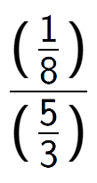 A LaTex expression showing (\frac{1 over 8 )}{(5 over 3 )}