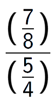 A LaTex expression showing (\frac{7 over 8 )}{(5 over 4 )}