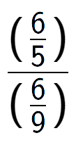 A LaTex expression showing (\frac{6 over 5 )}{(6 over 9 )}