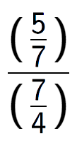 A LaTex expression showing (\frac{5 over 7 )}{(7 over 4 )}