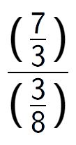 A LaTex expression showing (\frac{7 over 3 )}{(3 over 8 )}