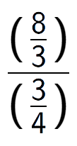 A LaTex expression showing (\frac{8 over 3 )}{(3 over 4 )}