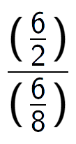 A LaTex expression showing (\frac{6 over 2 )}{(6 over 8 )}