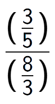 A LaTex expression showing (\frac{3 over 5 )}{(8 over 3 )}