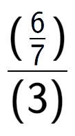 A LaTex expression showing (\frac{6 over 7 )}{(3)}