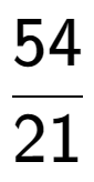 A LaTex expression showing 54 over 21