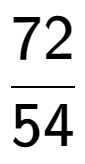 A LaTex expression showing 72 over 54