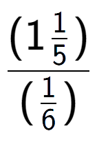 A LaTex expression showing (1\frac{1 over 5 )}{(1 over 6 )}