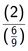 A LaTex expression showing (2) over (\frac{6 {9})}