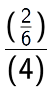 A LaTex expression showing (\frac{2 over 6 )}{(4)}