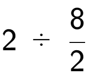 A LaTex expression showing 2\;÷\;8 over 2