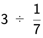 A LaTex expression showing 3\;÷\;1 over 7