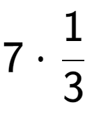 A LaTex expression showing 7 times 1 over 3