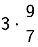 A LaTex expression showing 3 times 9 over 7