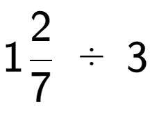 A LaTex expression showing 12 over 7 \;÷\;3