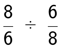 A LaTex expression showing 8 over 6 \;÷\;6 over 8