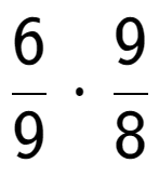 A LaTex expression showing 6 over 9 times 9 over 8