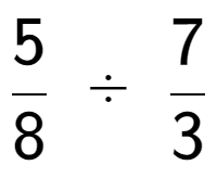 A LaTex expression showing 5 over 8 \;÷\;7 over 3