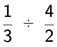 A LaTex expression showing 1 over 3 \;÷\;4 over 2