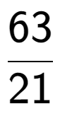 A LaTex expression showing 63 over 21