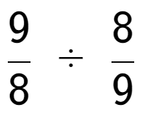 A LaTex expression showing 9 over 8 \;÷\;8 over 9