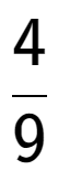 A LaTex expression showing 4 over 9