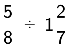 A LaTex expression showing 5 over 8 \;÷\;12 over 7