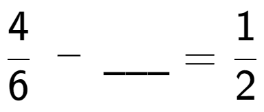 A LaTex expression showing 4 over 6 \;-\;\ sub \ sub \ _ = 1 over 2