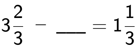A LaTex expression showing 32 over 3 \;-\;\ sub \ sub \ _ = 11 over 3