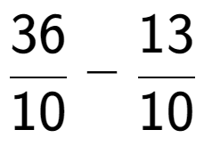 A LaTex expression showing 36 over 10 - 13 over 10