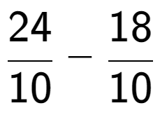 A LaTex expression showing 24 over 10 - 18 over 10