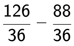 A LaTex expression showing 126 over 36 - 88 over 36