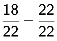 A LaTex expression showing 18 over 22 - 22 over 22