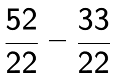 A LaTex expression showing 52 over 22 - 33 over 22