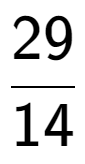 A LaTex expression showing 29 over 14