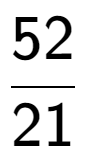 A LaTex expression showing 52 over 21