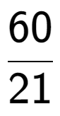 A LaTex expression showing 60 over 21