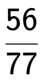 A LaTex expression showing 56 over 77