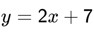 A LaTex expression showing y = 2x + 7