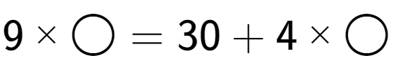 A LaTex expression showing 9 multiplied by \bigcirc = 30 + 4 multiplied by \bigcirc