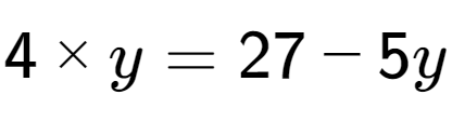 A LaTex expression showing 4 multiplied by y = 27 - 5y