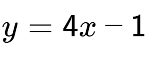 A LaTex expression showing y = 4x - 1