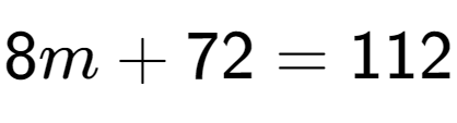 A LaTex expression showing 8m + 72 = 112