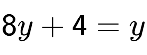 A LaTex expression showing 8y + 4 = y