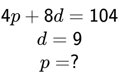A LaTex expression showing 4p + 8d = 104\\d = 9\\p = ?