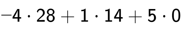 A LaTex expression showing - 4 times 28 + 1 times 14 + 5 times 0