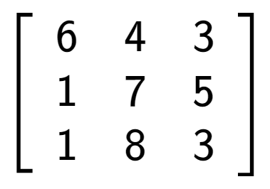 A LaTex expression showing \left[ {\begin{array} {ccc} 6 & 4 & 3 \\ 1 & 7 & 5 \\ 1 & 8 & 3 \end{array} } \right]